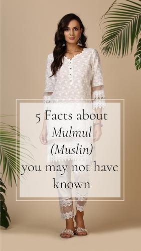5 Facts about “Mulmul”(Muslin) you may not have known
